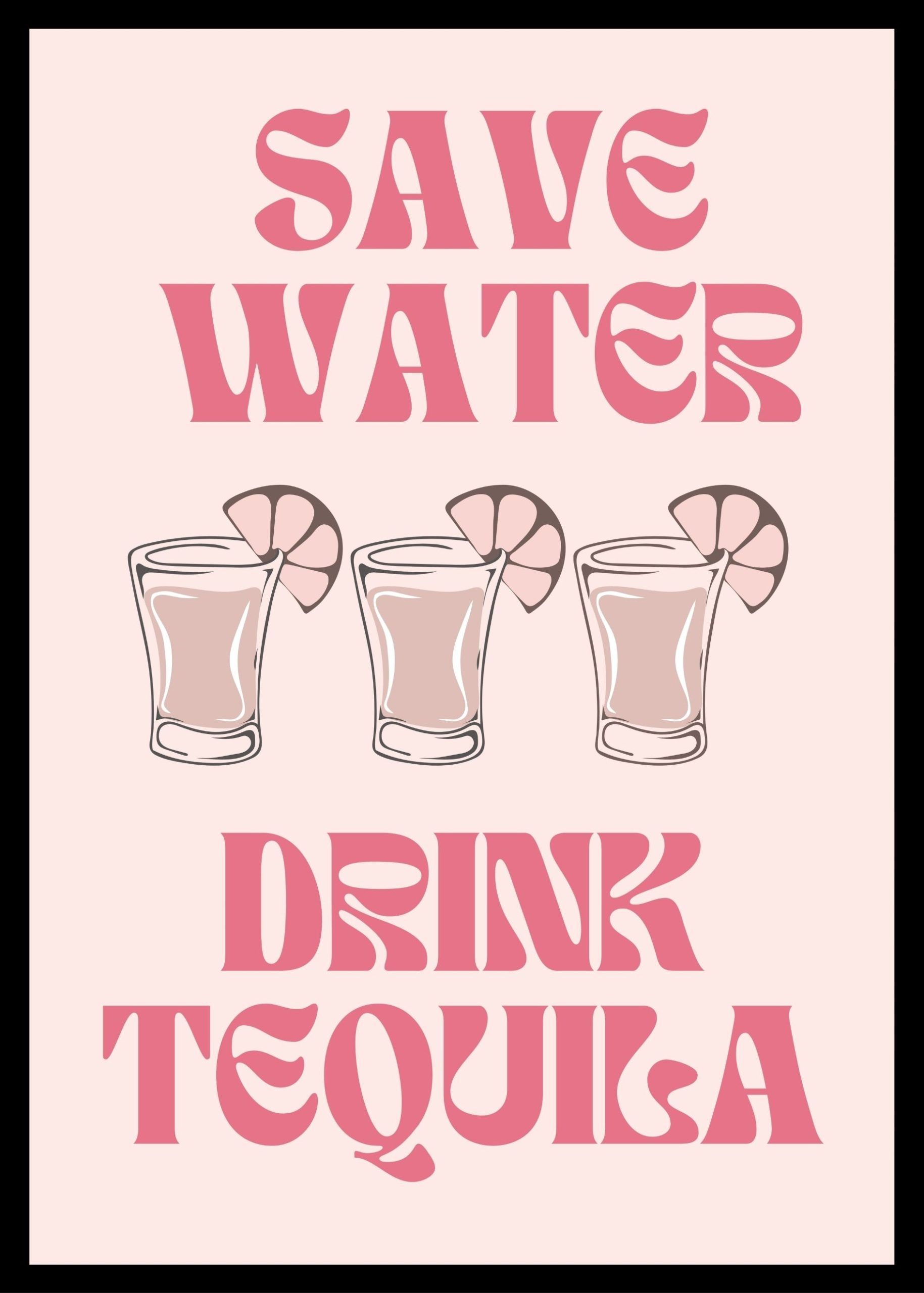 Save Water Drink Tequila